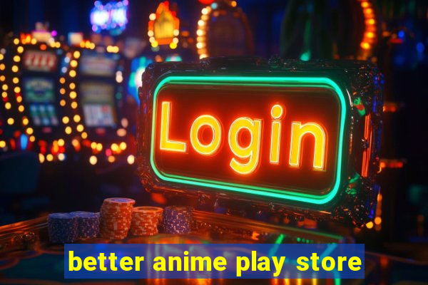 better anime play store